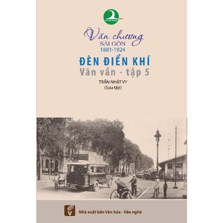 Văn Chương Sài Gòn 1881 - 1924 - Tập 5: Đèn Điển Khí – Văn Vần