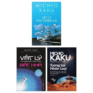 Combo Vật Lý Của Những Điều Tưởng Chừng Bất Khả + Vật Lý Của Tương Lai + Tương Lai Nhân Loại (Bộ 3 Cuốn)