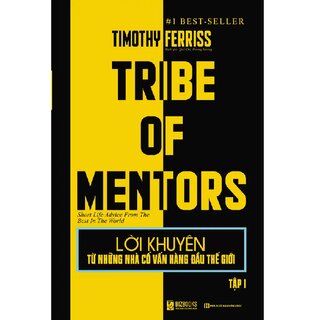 Lời Khuyên Từ Những Nhà Cố Vấn Hàng Đầu Thế Giới - Tribe Of Mentor (Tập 1)