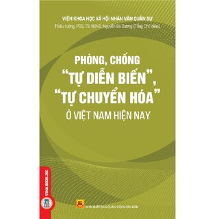 Phòng, Chống “Tự Diễn Biến”, “Tự Chuyển Hóa” Ở Việt Nam Hiện Nay