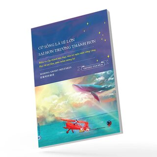 Cứ Sống Là Sẽ Lớn - Sai Hơn Trưởng Thành Hơn