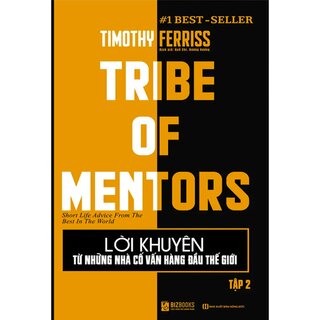 Lời Khuyên Từ Những Nhà Cố Vấn Hàng Đầu Thế Giới – Tribe Of Mentor (Tập 2)