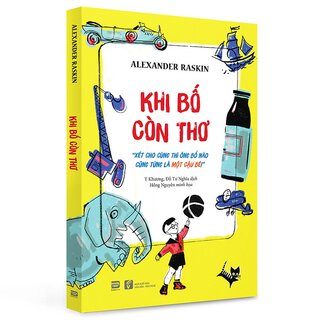 Khi Bố Còn Thơ (Bản In Màu)