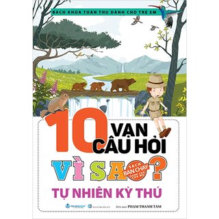 10 Vạn Câu Hỏi Vì Sao? Tự Nhiên Kỳ Thú