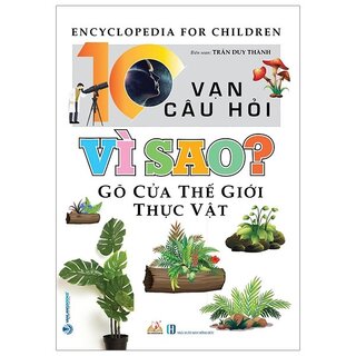 10 Vạn Câu Hỏi Vì Sao? Gõ Cửa Thế Giới Thực Vật