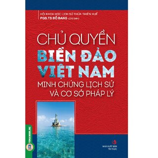 Chủ Quyền Biển Đảo Việt Nam - Minh Chứng Lịch Sử Và Cơ Sở Pháp Lý