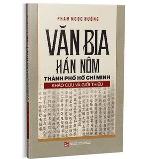 Văn Bia Hán Nôm Thành Phố Hồ Chí Minh - Khảo Cứu Và Giới Thiệu