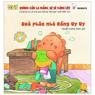 Không Cần La Mắng Bé Sẽ Vâng Lời - Quả Pháo Nhỏ Rồng Uy Uy