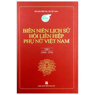 Biên Niên Lịch Sử Hội Liên Hiệp Phụ Nữ Việt Nam - Tập 1
