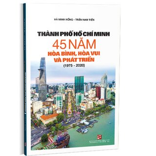 Thành Phố Hồ Chí Minh 45 Năm Hòa Bình, Hòa Vui Và Phát Triển (1975 - 2020)