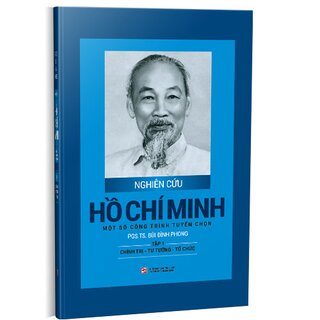 Nghiên Cứu Hồ Chí Minh Một Số Công Trình Tuyển Chọn - Tập 1: Chính Trị Tư Tưởng Tổ Chức