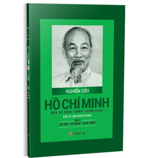 Nghiên Cứu Hồ Chí Minh Một Số Công Trình Tuyển Chọn - Tập 3: Đổi Mới Hội Nhập Phát Triển