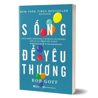 Sống Để Yêu Thương - Bí Mật Về Tình Yêu Để Có Cuộc Sống Hạnh Phúc