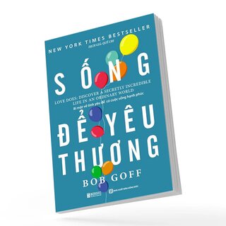 Sống Để Yêu Thương - Bí Mật Về Tình Yêu Để Có Cuộc Sống Hạnh Phúc