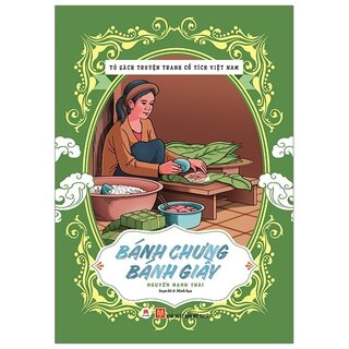Tủ Sách Truyện Tranh Cổ Tích Việt Nam: Bánh Chưng - Bánh Giày