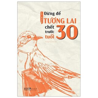 Đừng Để Tương Lai Chết Trước Tuổi 30