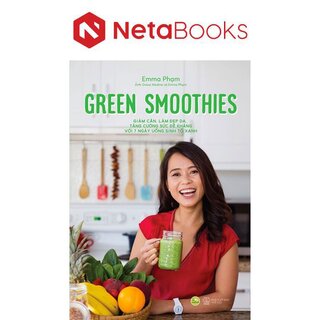 Green Smoothies - Giảm Cân, Làm Đẹp Da, Tăng Cường Sức Đề Kháng Với 7 Ngày Uống Sinh Tố Xanh