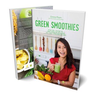 Green Smoothies - Giảm Cân, Làm Đẹp Da, Tăng Cường Sức Đề Kháng Với 7 Ngày Uống Sinh Tố Xanh