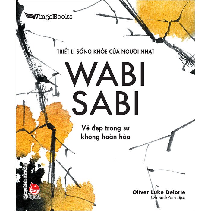 WABI SABI - Vẻ Đẹp Trong Sự Không Hoàn Hảo (Triết Lí Sống Khoẻ Của Người Nhật)