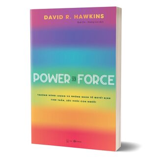 Power Vs Force - Trường Năng Lượng Và Những Nhân Tố Quyết Định Tinh Thần, Sức Khỏe Con Người - David R. Hawkins