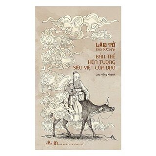 Lão Tử - Đạo Đức Kinh: Bản Thể Hiện Tượng Siêu Việt Của Đạo