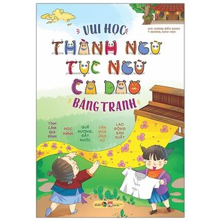 Vui Học Thành Ngữ, Tục Ngữ, Ca Dao Bằng Tranh