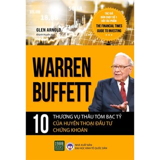 Warren Buffett - 10 Thương Vụ Thâu Tóm Bạc Tỷ Của Huyền Thoại Đầu Tư Chứng Khoán