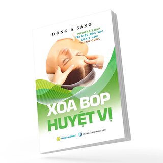 Xoa Bóp Huyệt Vị - Phương Pháp Trị Liệu Đặc Sắc Của Y Học Trung Quốc - Đông A Sáng