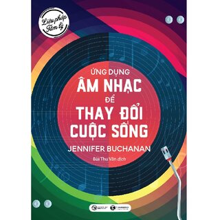 Liệu Pháp Tâm Lý - Ứng Dụng Âm Nhạc Để Thay Đổi Cuộc Sống