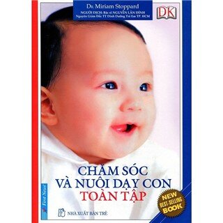 Cẩm Nang Chăm Sóc Và Nuôi Dạy Con Toàn Tập (Tái Bản)