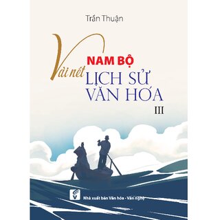 Nam Bộ Vài Nét Lịch Sử - Văn Hóa: Tập 3