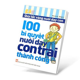 Quy Tắc Vàng Nuôi Dạy Con - 100 Bí Quyết Nuôi Dạy Con Trai Thành Công