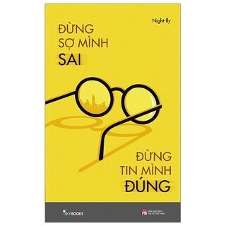 Đừng Sợ Mình Sai Đừng Tin Mình Đúng