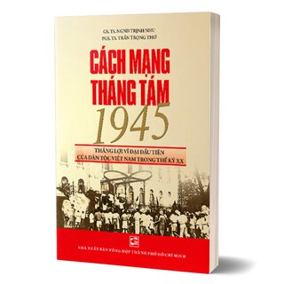 Cách Mạng Tháng Tám 1945 Thắng Lợi Vĩ Đại Đầu Tiên Của Dân Tộc Việt Nam Trong Thế Kỷ Xx