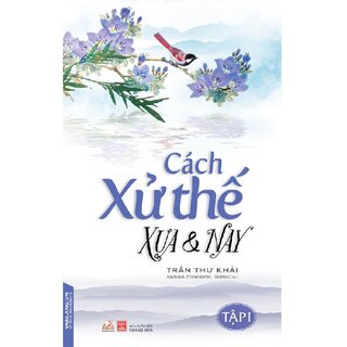 Cách Xử Thế Xưa Và Nay (Tập 1)