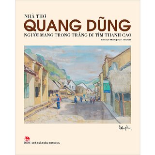 Nhà Thơ Quang Dũng - Người Mang Trong Trắng Đi Tìm Thanh Cao