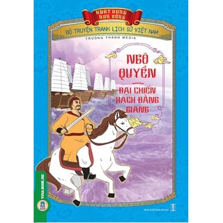 Bộ Truyện Tranh Lịch Sử Việt Nam - Khát Vọng Non Sông: Ngô Quyền - Đại Chiến Bạch Đằng Giang