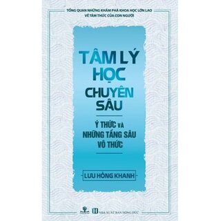 Tâm Lý Học Chuyên Sâu - Ý Thức Và Những Tầng Sâu Vô Thức