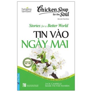 Chicken Soup For The Soul Stories For A Better World 19 - Tin Vào Ngày Mai