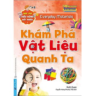 Khám Phá Vật Liệu Quanh Ta - Học Vui Hiểu Rộng Biết Nhiều