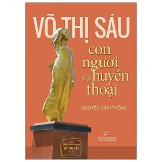 Võ Thị Sáu Con Người Và Huyền Thoại