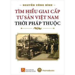 Tìm Hiểu Giai Cấp Tư Sản Việt Nam Thời Pháp Thuộc