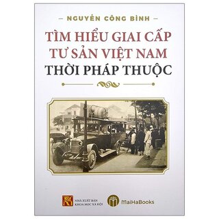 Tìm Hiểu Giai Cấp Tư Sản Việt Nam Thời Pháp Thuộc