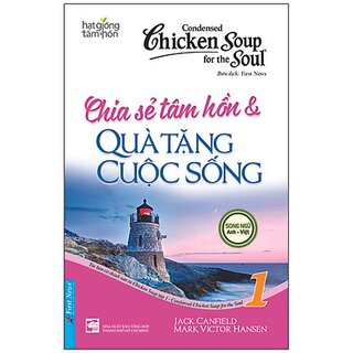 Chicken Soup For The Soul 1 - Chia Sẻ Tâm Hồn Và Quà Tặng Cuộc Sống (Tái Bản 2020)
