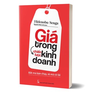 Giá Trong Chiến Lược Kinh Doanh - Đắt Mà Bán Chạy, Rẻ Mà Có Lãi