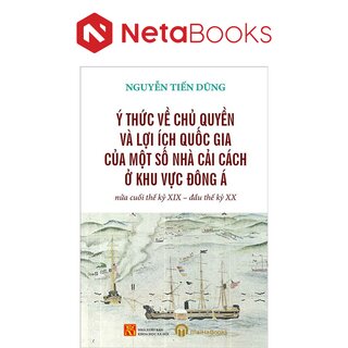 Ý Thức Về Chủ Quyền Và Lợi Ích Quốc Gia Của Một Số Nhà Cải Cách Ở Khu vực Đông Á Nửa Cuối Thế Kỷ XIX - Đầu Thế Kỷ XX