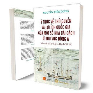 Ý Thức Về Chủ Quyền Và Lợi Ích Quốc Gia Của Một Số Nhà Cải Cách Ở Khu vực Đông Á Nửa Cuối Thế Kỷ XIX - Đầu Thế Kỷ XX