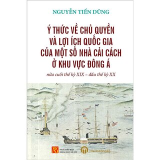 Ý Thức Về Chủ Quyền Và Lợi Ích Quốc Gia Của Một Số Nhà Cải Cách Ở Khu vực Đông Á Nửa Cuối Thế Kỷ XIX - Đầu Thế Kỷ XX