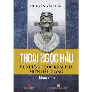 Thoại Ngọc Hầu Và Những Cuộc Khai Phá Miền Hậu Giang