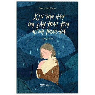 Xin Bạn Hãy Ôm Lấy Trái Tim Mình Trước Đã